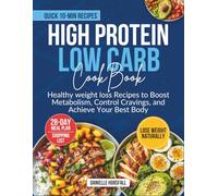 HIGH PROTEIN LOW CARB COOKBOOK: Healthy weight loss Recipes to Boost Metabolism, Control Cravings, and Achieve Your Best Body