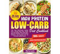 HIGH-PROTEIN LOW-CARB COOKBOOK: High-Protein Low-Carb Diet Cookbook: 100+ Easy High-Protein Recipes with a 28-Day Meal Plan, Simple Low-Carb Meals, Quick Prep Ideas, Balanced Nutrition, Smart Portio