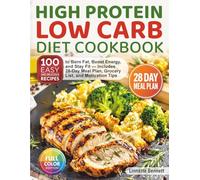 High Protein Low Carb Diet Cookbook: 100 Easy and Delicious Recipes to Burn Fat, Boost Energy, and Stay Fit - Includes 28-Day Meal Plan, Grocery List, and Motivation Tips