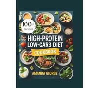 HIGH-PROTEIN LOW-CARB DIET COOKBOOK: 100+ Quick & Easy Recipes to Burn Fat, Build Muscle & Stay Energized-Includes a 60-Day Meal Plan for All Levels