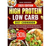 High-Protein Low-Carb Diet Cookbook: 200 Clean, Quick & Easy Recipes and 30-Day Meal Plan to Burn Fat Fast, Build Lean Muscle, Boost Energy, and Stay Full Longer