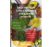 High protein low carb diet cookbook for beginners:: 2000 days of super Easy and All days. 30 - minutes recipes to lose weight. Includes a 60 - day meal plan for lasting results