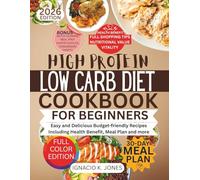 High Protein Low Carb Diet Cookbook for Beginners: Easy and Delicious Budget-friendly Recipes Including Health Benefit, Meal Plan and more