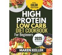 HIGH PROTEIN LOW CARB DIET COOKBOOK FOR BEGINNERS: Simple Meals to Energize Your Day and Transform Your Plate