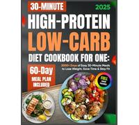 High-Protein Low-Carb Diet Cookbook for One: 2000+ Days of Easy 30-Minute Meals to Lose Weight, Save Time & Stay Fit | 60-Day Meal Plan Included ... Recipes for Boost Energy & Feel Great)