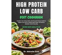 HIGH PROTEIN LOW CARB DIET COOKBOOK: Transform Your Eating Habits with Flavorful Recipes Crafted to Support Lean Muscle, Stabilize Blood Sugar, and Enhance Metabolic Health Naturally