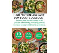 HIGH PROTEIN LOW CARB LOW SUGAR SLOW COOKER COOKBOOK: Eat well, feel better, lose up to 40 pounds confidently, including special bonuses to stay healthy and appetizers.