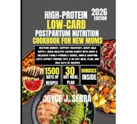 High-Protein Low-Carb Postpartum Nutrition Cookbook for New Moms 2026 (The Joyce J. Serra Kitchen Collection)