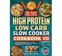 High Protein Low Carb Slow Cooker Cookbook: Craveable Comfort Food with Protein Built In-Easy Dump-and-Go Meals for Busy Weeknights with Full Macros and Truly Low-Carb Recipes