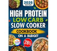 High Protein Low Carb Slow Cooker Cookbook on a Budget: Dump-and-Go Meals to Reach Your Weight Goals, Maintain Lean Muscle, and Eat Healthy Without Sacrificing Flavor | With a 28-Day Meal Plan