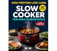 HIGH PROTEIN LOW CARB SLOW COOKER FOR INSULIN RESISTANCE: 90 High-Protein, Low-Carb Slow Cooker Recipes for Blood Sugar Balance, Fat Loss, and Stable Daily Energy (The No-Stress Cooking Series)