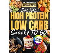 High Protein Low Carb Snacks To-Go [FARBAUSGABE]: Das XXL Fitness Kochbuch mit 100+ Rezepten für Muskelaufbau und Fettverbrennung