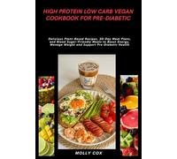 High Protein Low Carb Vegan Cookbook for Pre-Diabetic: Delicious Plant-Based Recipes, 30-Day Meal Plans, and Blood Sugar-Friendly Meals to Boost Energy, Manage Weight and Support Pre-Diabetic Health