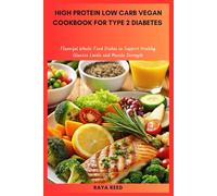 High Protein Low Carb Vegan Cookbook for Type 2 Diabetes: Flavorful Whole-Food Dishes to Support Healthy Glucose Levels and Muscle Strength