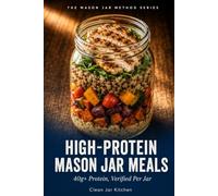 High-Protein Mason Jar Meals: 40g+ Protein, Verified Per Jar (The Mason Jar Method Series)