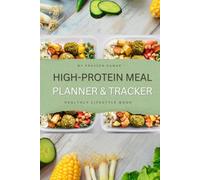 High-Protein Meal Planner & Tracker: 12-Week Guide with Recipes to Build Muscle, Burn Fat, and Stay Full All Day