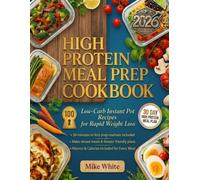 High Protein Meal Prep Cookbook: 100 Low-Carb Instant Pot Recipes for Rapid Weight Loss: 30-Minute, High-Protein Make-Ahead Meals with Macros and Freezer-Friendly Plans