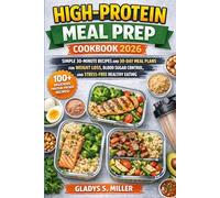HIGH-PROTEIN MEAL PREP COOKBOOK 2026: SIMPLE 30-MINUTES RECIPES AND 30-DAY MEAL PLANS FOR WEIGHT LOSS, BLOOD SUGAR CONTROL, AND STRESS-FREE HEALTHY EATING