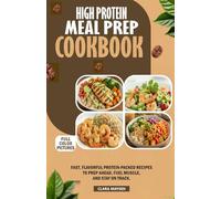 HIGH PROTEIN MEAL PREP COOKBOOK: Fast, Flavorful, Protein-Packed Recipes to Prep Ahead, Fuel Muscle, and Stay on Track.
