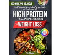 High Protein Meal Prep Cookbook for Weight Loss: 100 Quick and Delicious Meal Preparation Recipes to Stay Full, Lose Weight, and Keep Energy High