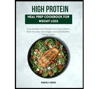 HIGH PROTEIN MEAL PREP COOKBOOK FOR WEIGHT LOSS: Easy Recipes and Weekly Planning Guide to Burn Fat, Stay Full Longer, and Build Healthy Eating Habits