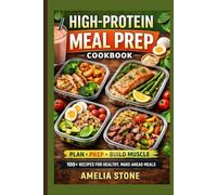 High-Protein Meal Prep Cookbook: Quick & Easy Recipes for Weight Loss, Muscle Building & Weekly Planning