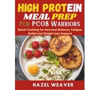 High Protein Meal Prep for PCOS Warriors: Batch Cooking for Homonal Balance, Fatigue, Relief and Weight loss Support