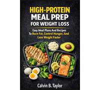 HIGH-PROTEIN MEAL PREP FOR WEIGHT LOSS: Easy Meal Plans And Recipes To Burn Fat, Control Hunger, And Lose Weight Faster