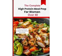High-Protein Meal Prep for Women Over 40: Fat-Burning Recipes to Balance Hormones, Boost Energy, and Feel Strong After 40