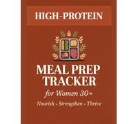 High-Protein Meal Prep Tracker for Women 30+: 12-Week Planner to Track Protein, Hormones, Meals & Habits - With Grocery Lists, Weekly Reviews & Daily Logs