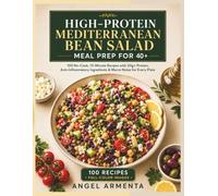 HIGH-PROTEIN MEDITERRANEAN BEAN SALAD MEAL PREP FOR 40+: No-Cook, 15-Minute Recipes with 20g+ Protein, Anti-Inflammatory Ingredients & Macro Notes for Every Plate