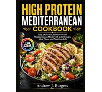 High Protein Mediterranean Cookbook 2026: Simple Delicious Low-Carb Recipes for Natural Weight Loss, Muscle Support, Heart Health, and Easy 14-Day Meal Plan