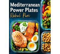 High-Protein Mediterranean Cookbook for Beginners: 50 Easy & Delicious Recipes for Weight Loss, Muscle Building, Heart Health, and Healthy Meal Prep
