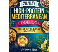 High-Protein Mediterranean Cookbook: Simple, Delicious Recipes for Healthy Eating and Weight Management