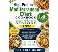 High-Protein Mediterranean Diet Cookbook for Seniors 2026: Support Heart Health, Preserve Muscle, Boost Energy, & Reduce Inflammation with 150+ ... Lists, & Easy-to-Prepare Everyday Meals