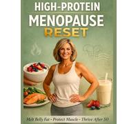 High-Protein Menopause Reset: 1200-Calorie Meal Plans, 100+ Recipes & 10-Minute Workouts for Women Over 50 to Melt Belly Fat, Protect Muscle & Stay Strong for Life