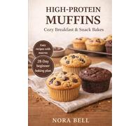 HIGH PROTEIN MUFFINS: Cozy Breakfast & Snack Bakes (THE HIGH PROTEIN COMFORT BAKING SERIES)