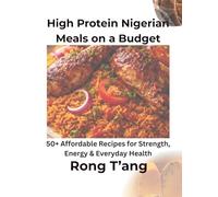High Protein Nigerian Meals on a Budget: 50+ Affordable Recipes for Strength, Energy & Everyday Health
