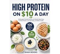 High Protein on $10 a Day: 100 Budget-Friendly Recipes and Weekly Meal Plans for More Protein, Less Spending, and Better Health
