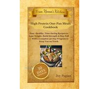 High Protein One-Pan Meals Cookbook: Easy, Healthy, Time-Saving Recipes to Lose Weight, Build Strength & Stay Full - With a Complete 30-Day Program to Keep You on Track.