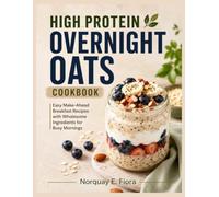 High Protein Overnight Oats Cookbook: Easy Make-Ahead Breakfast Recipes with Wholesome Ingredients for Busy Mornings