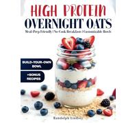 High Protein Overnight Oats: Delicious and Nutritious Recipes for Easy Meal Prep and Healthy Mornings
