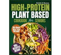 HIGH-PROTEIN PLANT BASED COOKBOOK FOR SENIORS: 180+ Easy, Nourishing Vegan & Vegetarian Recipes for Healthy Aging, Strength & Energy | 30-Day Meal Plan Included