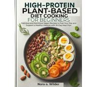 HIGH-PROTEIN PLANT-BASED DIET COOKING FOR BEGINNERS: Delicious and Nutritious Vegan Recipes to Fuel Your Day and Support a Healthy Lifestyle