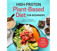 High-Protein Plant-Based Diet for Beginners: Quick and Easy Recipes for Everyday Meals