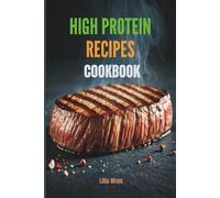 High Protein Recipes Cookbook for Outstanding Results: Effortless and Flavorful Meals with Expert Guidance