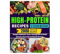 High Protein Recipes Cookbook: Simple Delicious Time-saving Diet to Build Muscle, Burn Fat and Boost Energy