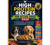 High Protein Recipes for Active Dogs 2026: Fresh Whole-Food Menus, Energy-Boosting Meals, Strength-Supporting Nutrition, 200+ Recipes, and ... K. Newman's Healthy Dog Kitchen Series)