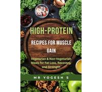 High-Protein Recipes for Muscle Gain: 20 Gym-Friendly Vegetarian & Non-Vegetarian Meals for Fat Loss, Recovery, and Strength.