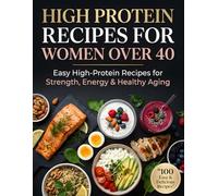 High Protein Recipes for Women Over 40: Easy High-Protein Recipes for Strength, Energy & Healthy Aging